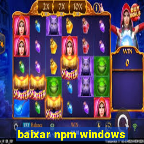 baixar npm windows